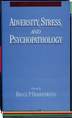 Adversity, Stress, and Psychopathology by Dohrenwend, Bruce P.