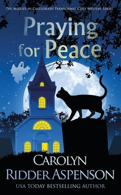 Praying for Peace: The Midlife in Castleberry Paranormal Cozy Mystery Series by Ridder Aspenson, Carolyn