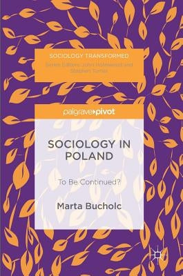 Sociology in Poland: To Be Continued? by Bucholc, Marta