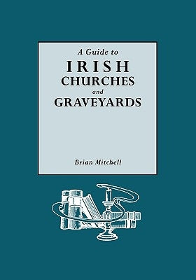 A Guide to Irish Churches and Graveyards by Mitchell, Brian