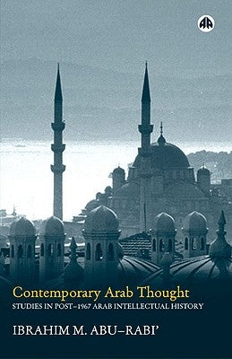 Contemporary Arab Thought: Studies in Post-1967 Arab Intellectual History by Abu-Rabi', Ibrahim M.