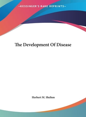 The Development of Disease by Shelton, Herbert M.