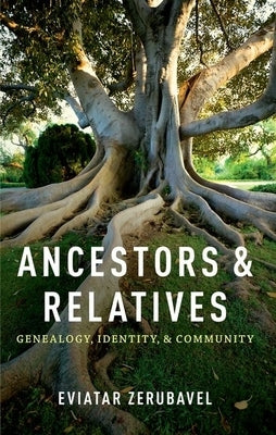 Ancestors and Relatives: Genealogy, Identity, and Community by Zerubavel, Eviatar