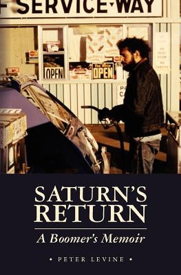 Saturn's Return: A Boomer's Memoir by Levine, Peter