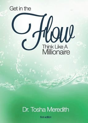 Get In The Flow: Think Like a Millionaire by Meredith, Tosha Nicole