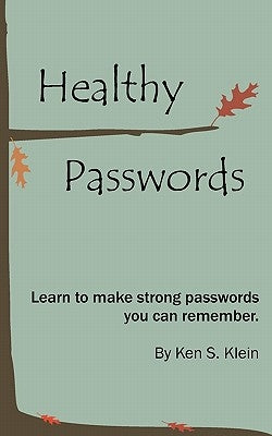 Healthy Passwords: Learn to make strong passwords you can remember by Klein, Ken S.