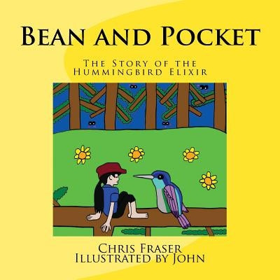 Bean and Pocket: The Story of the Hummingbird Elixir by Fraser, John Robert