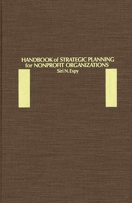 Handbook of Strategic Planning for Nonprofit Organizations by Espy, Siri N.