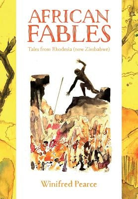 African Fables: Tales from Rhodesia (now Zimbabwe) by Pearce, Ida