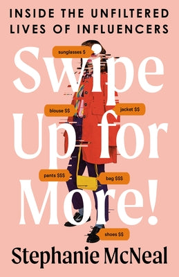 Swipe Up for More!: Inside the Unfiltered Lives of Influencers by McNeal, Stephanie
