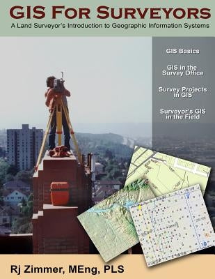 GIS For Surveyors: A Land Surveyor's Introduction to Geographic Information Systems by Zimmer, Rj