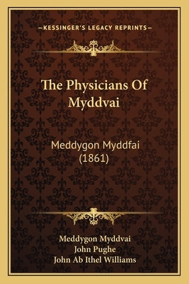 The Physicians Of Myddvai: Meddygon Myddfai (1861) by Myddvai, Meddygon