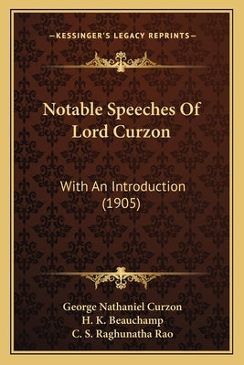 Notable Speeches of Lord Curzon: With an Introduction (1905) by Curzon, George Nathaniel