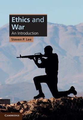 Ethics and War by Lee, Steven P.