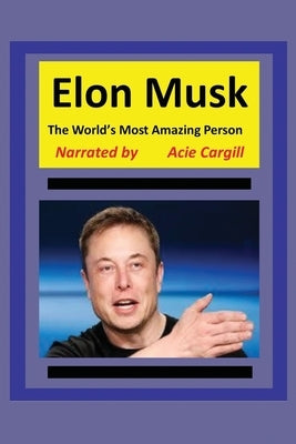 The World's Most Amazing Person, Elon Musk by Cargill, Acie