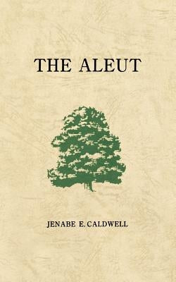 The Aleut by Caldwell, Jenabe E.