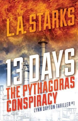 13 Days: The Pythagoras Conspiracy: Lynn Dayton Thriller #1 by Starks, L. A.