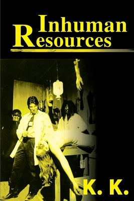Inhuman Resources: A Horror Anthology by K. K.