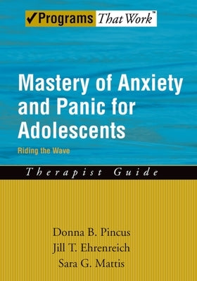Mastery of Anxiety and Panic for Adolescents: Riding the Wave, Therapist Guide by Pincus, Donna B.