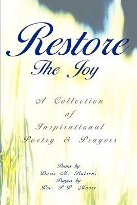 Restore The Joy: A Collection of Inspirational Poetry & Prayers by Batson, Doris M.