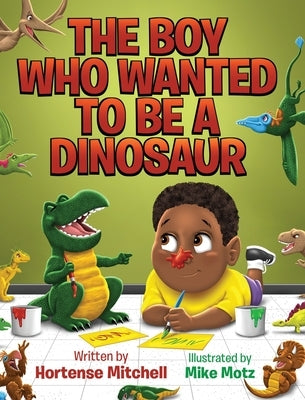 The Boy Who Wanted to be a Dinosaur by Mitchell, Hortense
