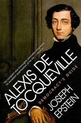 Alexis de Tocqueville: Democracy's Guide by Epstein, Joseph