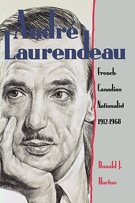 Andre Laurendeau: French Canadian Nationalist 1912-1968 by Horton, Donald J.