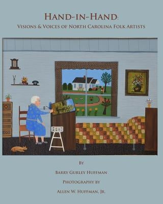 Hand-in-Hand: Visions & Voices of North Carolina Folk Artists by Huffman Jr, Allen W.