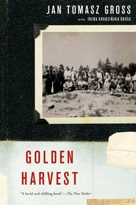 Golden Harvest: Events at the Periphery of the Holocaust by Gross, Jan Tomasz