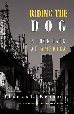 Riding the Dog: A Look Back at America by Kennedy, Thomas E.