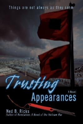 Trusting Appearances: Things Are Not Always as They Seem by Ricks, Ned B.