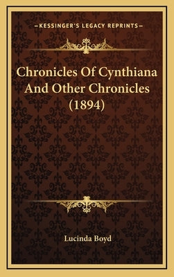 Chronicles Of Cynthiana And Other Chronicles (1894) by Boyd, Lucinda