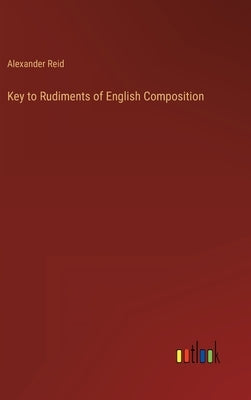 Key to Rudiments of English Composition by Reid, Alexander