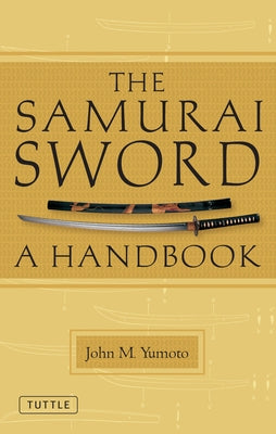 The Samurai Sword: A Handbook by Yumoto, John M.