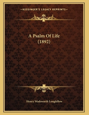 A Psalm Of Life (1892) by Longfellow, Henry Wadsworth