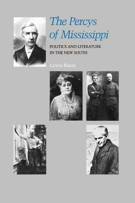 The Percys of Mississippi: Politics and Literature in the New South by Baker, Lewis