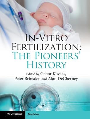 In-Vitro Fertilization: The Pioneers' History by Kovacs, Gabor