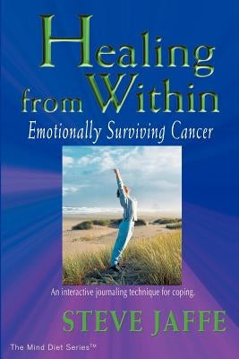 Healing from Within: Emotionally Surviving Cancer by Jaffe, Steve