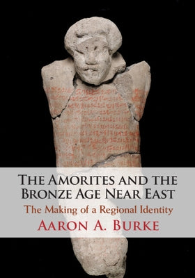 The Amorites and the Bronze Age Near East by Burke, Aaron A.