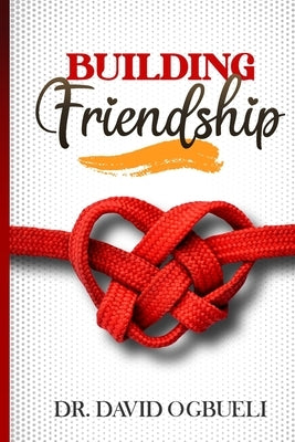 Building Friendship by Ogbueli, David