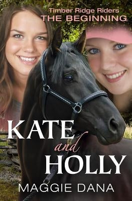 Kate and Holly: The Beginning by Dana, Maggie