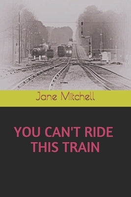 You Can't Ride This Train by McCoy, Carol Bolton