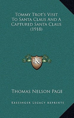 Tommy Trot's Visit to Santa Claus and a Captured Santa Claus (1918) by Page, Thomas Nelson