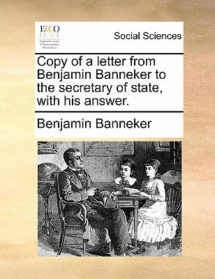 Copy of a Letter from Benjamin Banneker to the Secretary of State, with His Answer. by Banneker, Benjamin