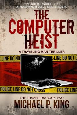 The Computer Heist by King, Michael P.