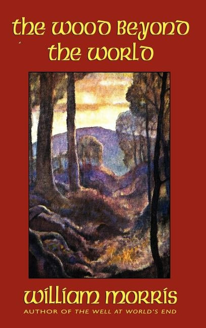 The Wood Beyond the World by Morris, William