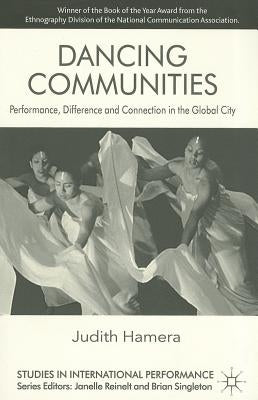 Dancing Communities: Performance, Difference and Connection in the Global City by Hamera, J.