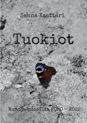 Tuokiot: Runoja vuosilta 2020 - 2022 by Kaattari, Sanna
