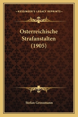Osterreichische Strafanstalten (1905) by Grossmann, Stefan