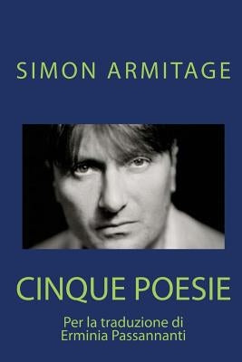 SIMON ARMITAGE. Cinque poesie: Traduzione di Erminia Passannanti by Armitage, Simon